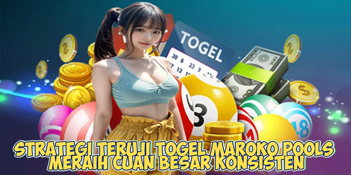 Strategi Teruji Togel Maroko Pools Meraih Cuan Besar Konsisten