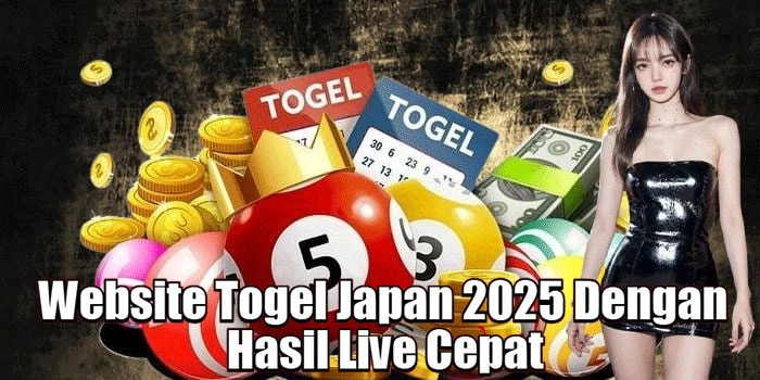Website Togel Japan 2025 Dengan Hasil Live Cepat