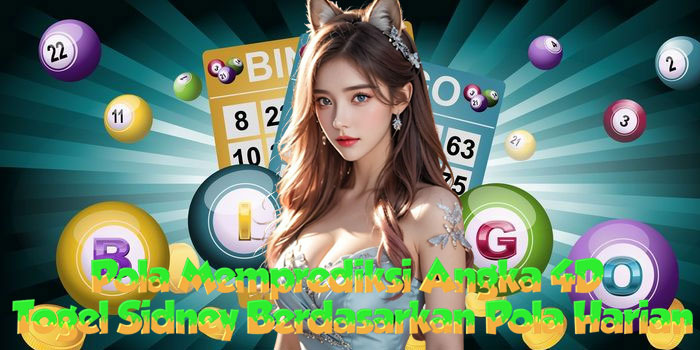 Pola Memprediksi Angka 4D Togel Sidney Berdasarkan Pola Harian