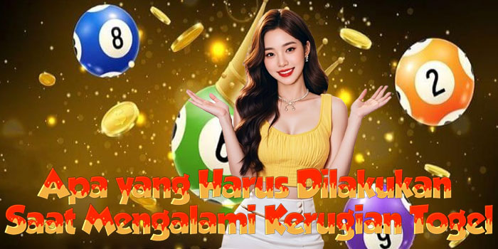Apa yang Harus Dilakukan Saat Mengalami Kerugian Togel