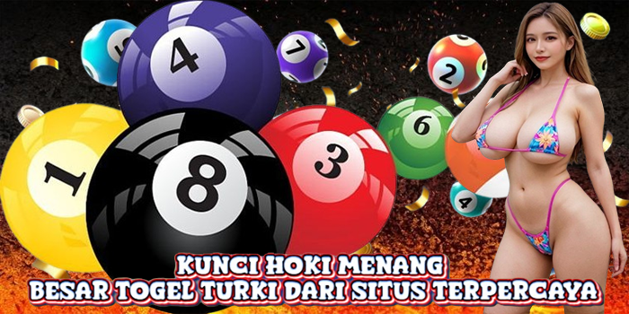 Kunci Hoki Menang Besar Togel Turki dari Situs Terpercaya