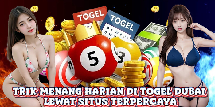 Trik Menang Harian di Togel Dubai Lewat Situs Terpercaya