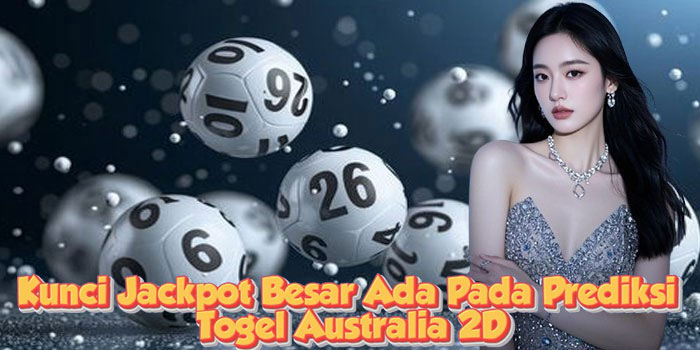 Kunci Jackpot Besar Ada Pada Prediksi Togel Australia 2D
