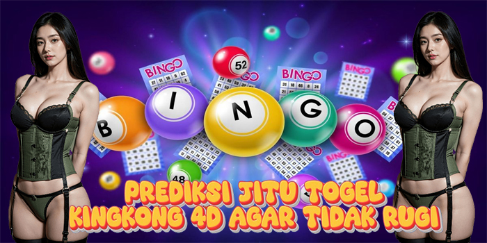 Prediksi Jitu Togel Kingkong 4D Agar Tidak Rugi
