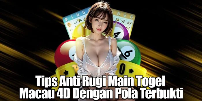 Tips Anti Rugi Main Togel Macau 4D Dengan Pola Terbukti