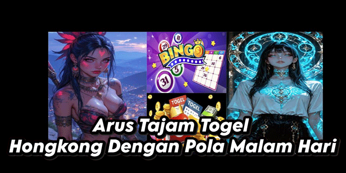Arus Tajam Togel Hongkong Dengan Pola Malam Hari