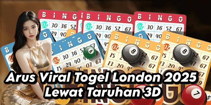 Arus Viral Togel London 2025 Lewat Taruhan 3D