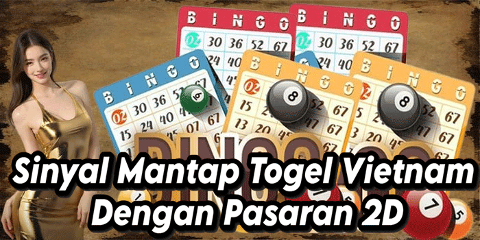 Sinyal Mantap Togel Vietnam Dengan Pasaran 2D