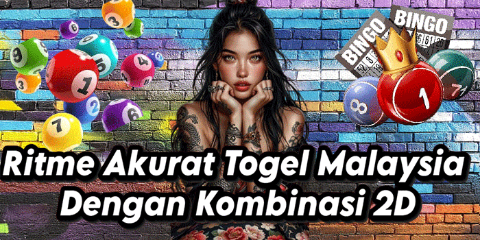 Ritme Akurat Togel Malaysia Dengan Kombinasi 2D